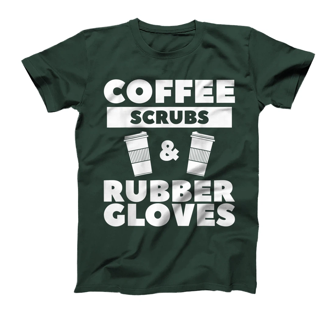 Coffee Scrubs & Rubber Gloves For A Coffee Lover T-Shirt, Women T-Shirt