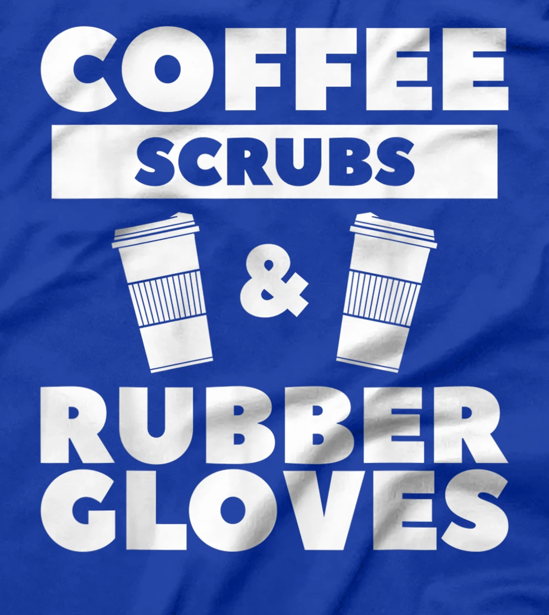 Coffee Scrubs & Rubber Gloves For A Coffee Lover T-Shirt, Women T-Shirt