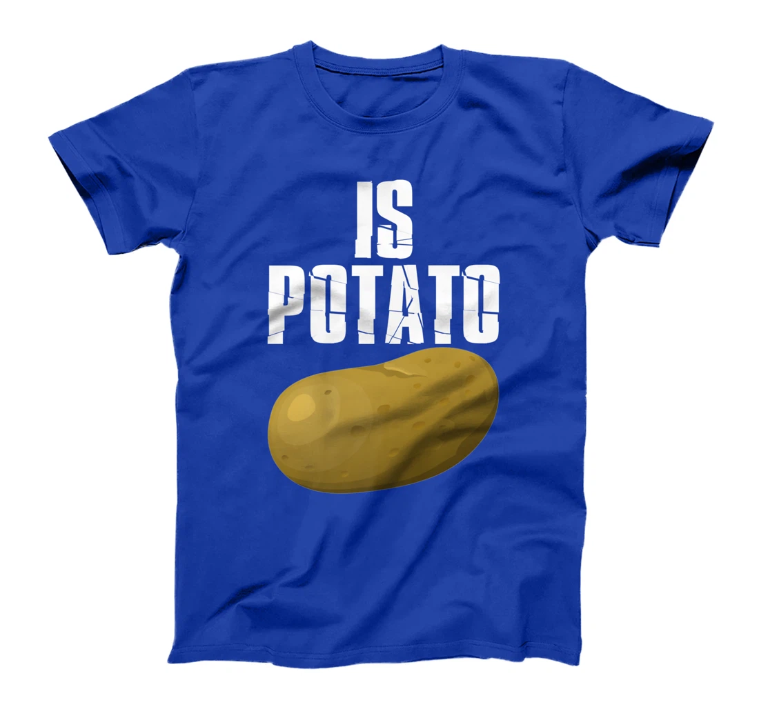 Is Potato - As Seen On Late Night Television T-Shirt