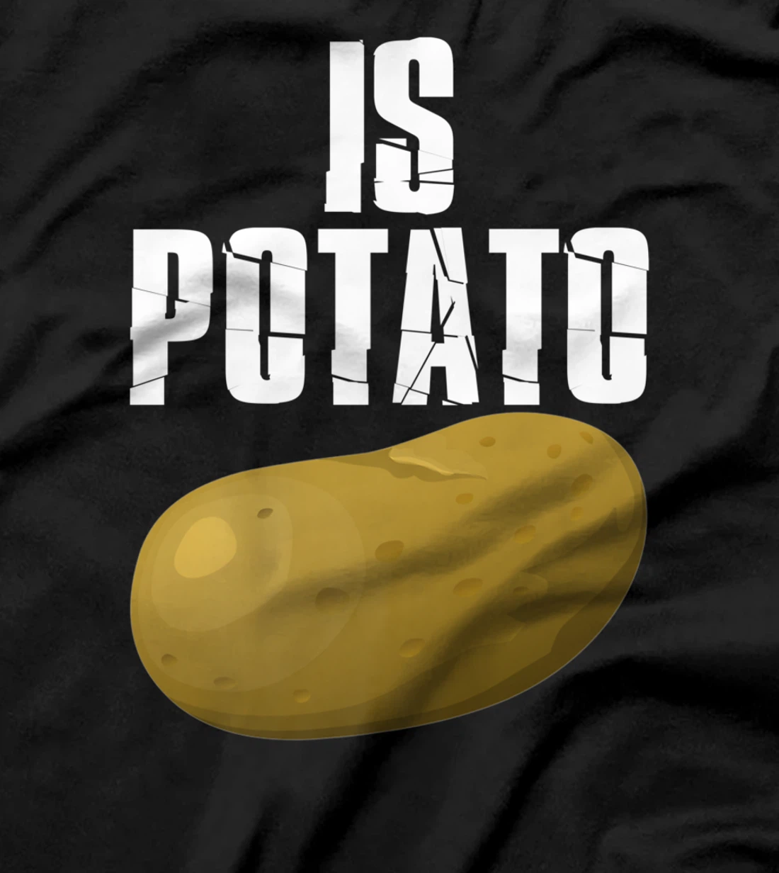 Is Potato - As Seen On Late Night Television T-Shirt