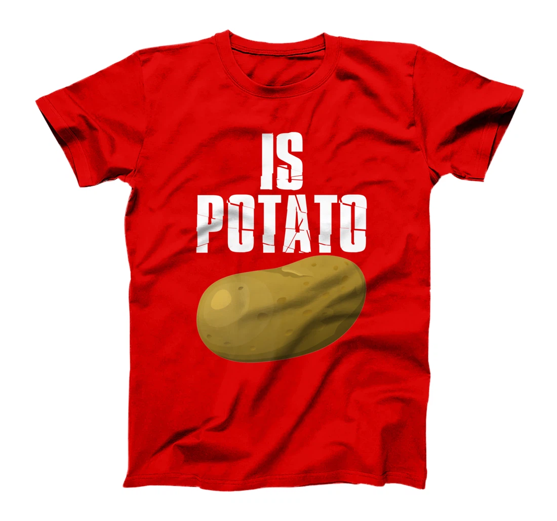 Is Potato - As Seen On Late Night Television T-Shirt