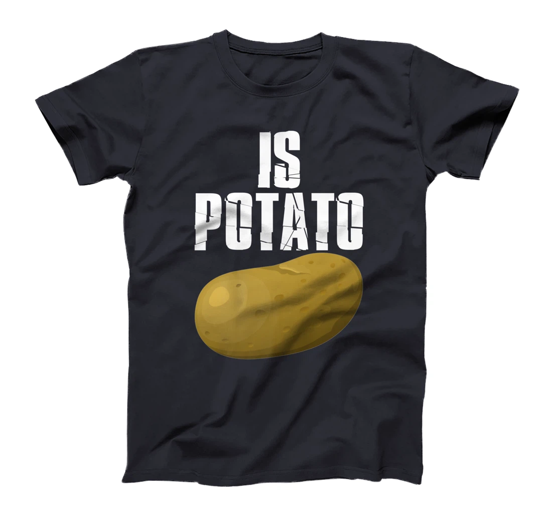 Is Potato - As Seen On Late Night Television T-Shirt