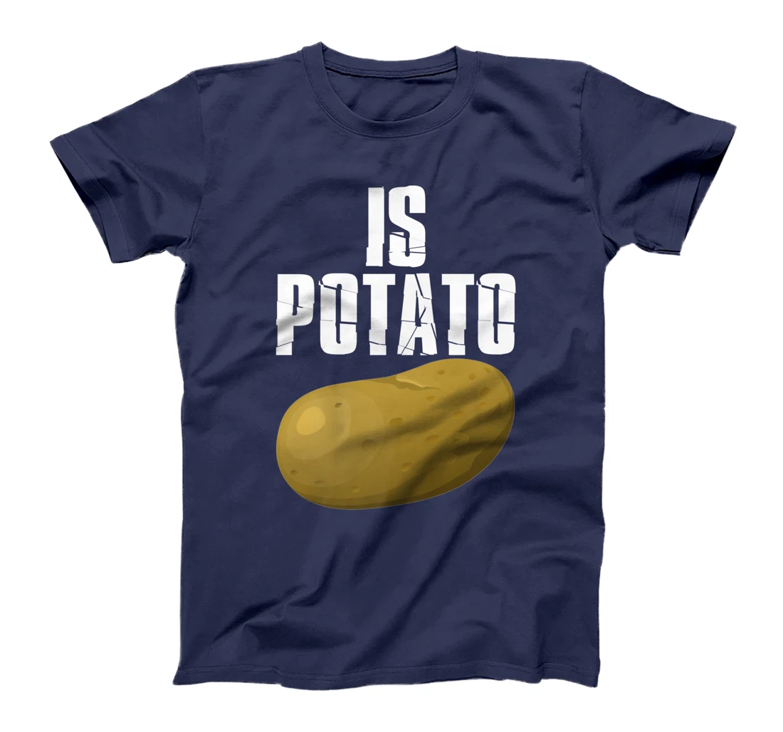 Is Potato - As Seen On Late Night Television T-Shirt