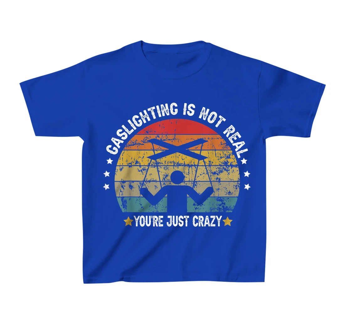 Gaslighting is not real you're just crazy vintage T-Shirt, Kid T-Shirt and Women T-Shirt