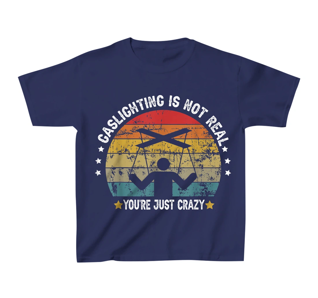 Gaslighting is not real you're just crazy vintage T-Shirt, Kid T-Shirt and Women T-Shirt