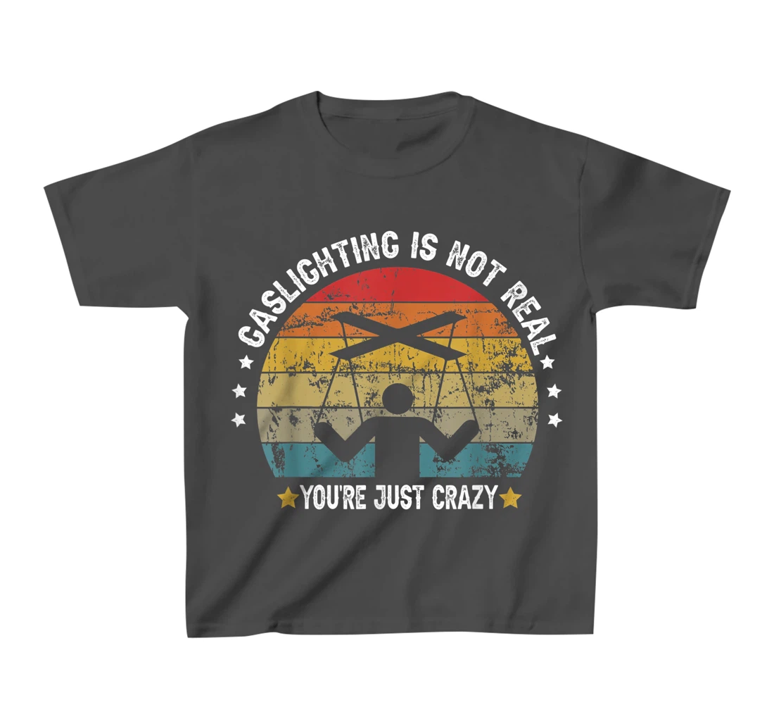 Gaslighting is not real you're just crazy vintage T-Shirt, Kid T-Shirt and Women T-Shirt