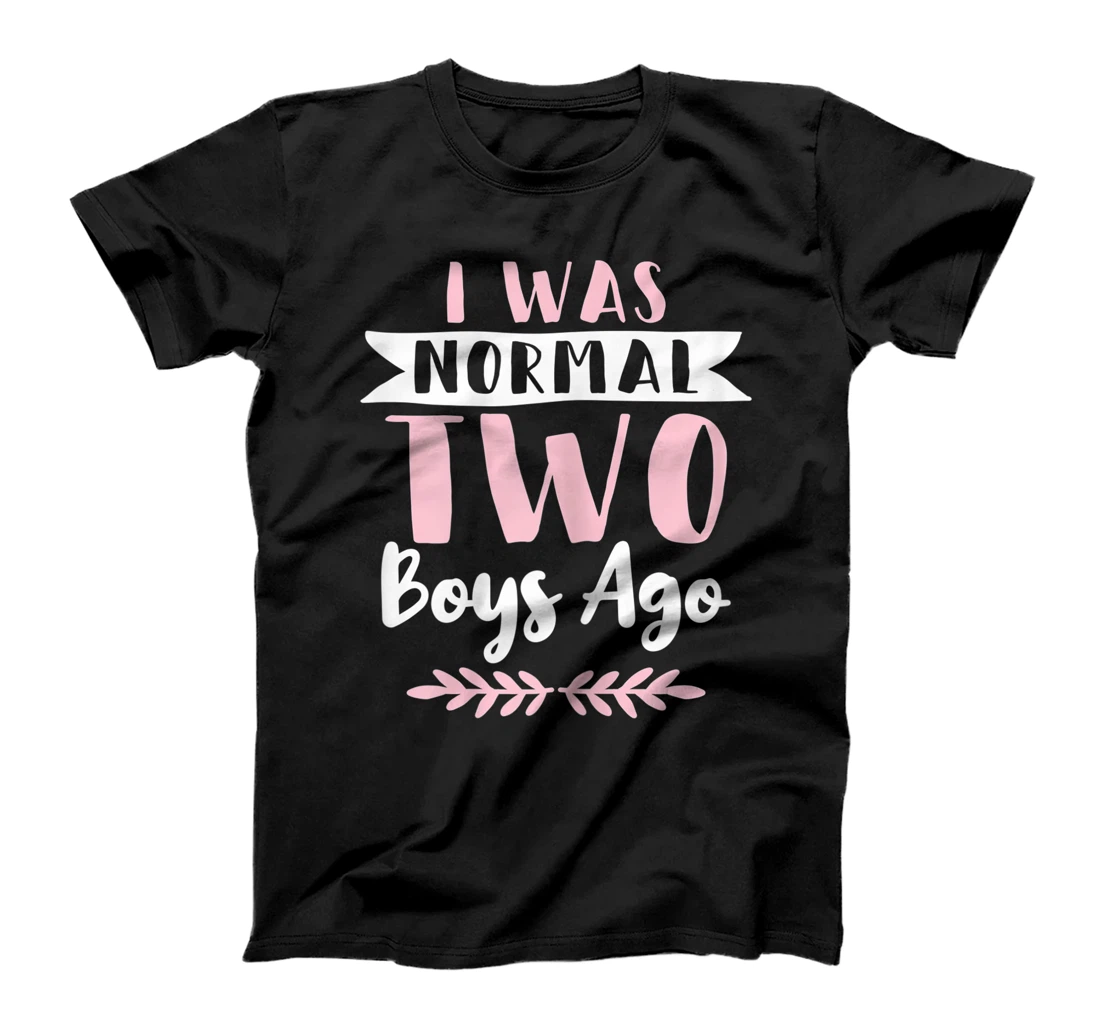 I Was Normal 2 Boys Ago Funny Mom Of Boys T-Shirt, Women T-Shirt