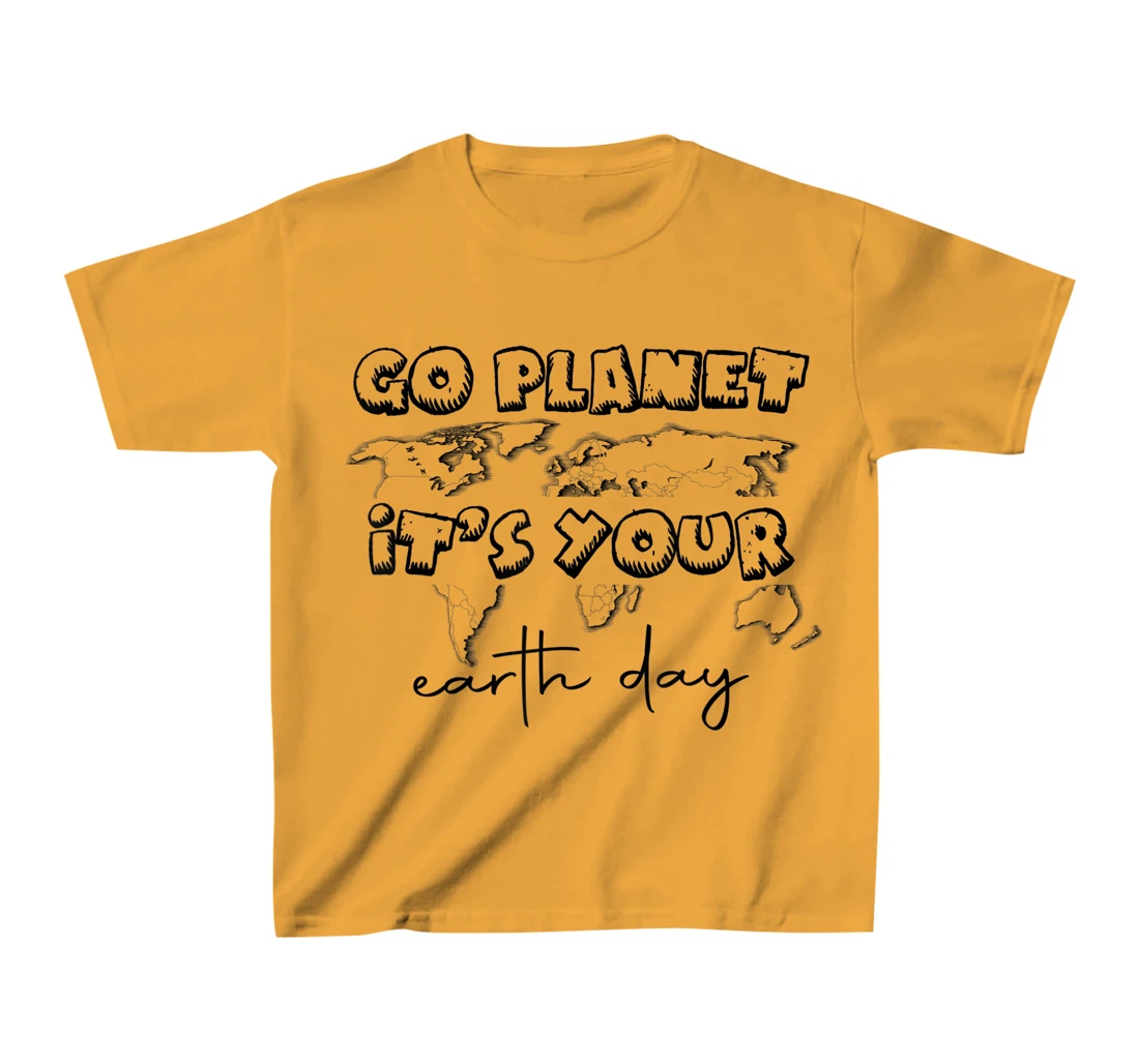 Earth Day Celebration Go Planet It's Your Earth Day 2022 T-Shirt, Kid T-Shirt and Women T-Shirt