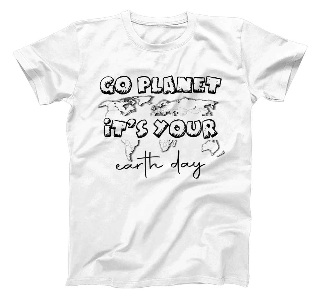 Earth Day Celebration Go Planet It's Your Earth Day 2022 T-Shirt, Kid T-Shirt and Women T-Shirt