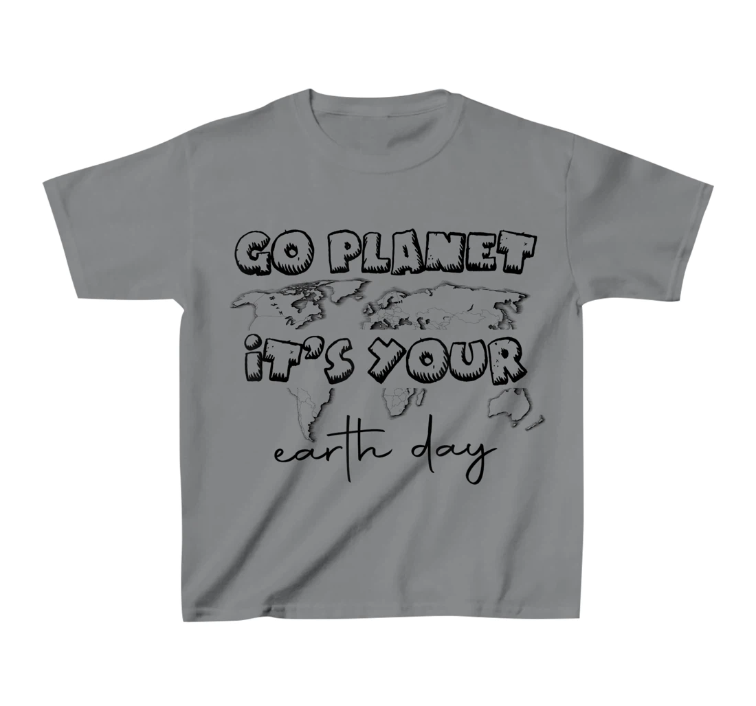 Earth Day Celebration Go Planet It's Your Earth Day 2022 T-Shirt, Kid T-Shirt and Women T-Shirt