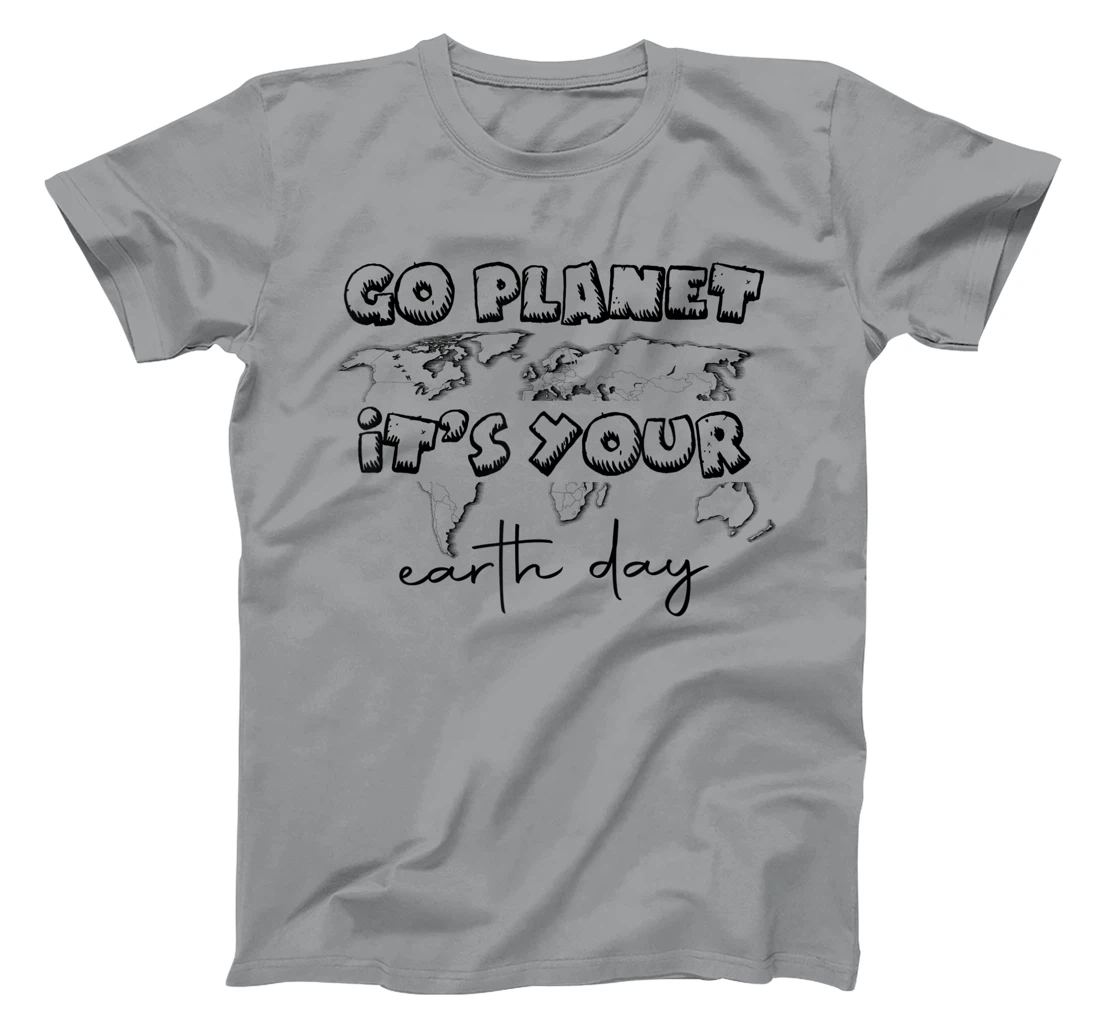 Earth Day Celebration Go Planet It's Your Earth Day 2022 T-Shirt, Kid T-Shirt and Women T-Shirt