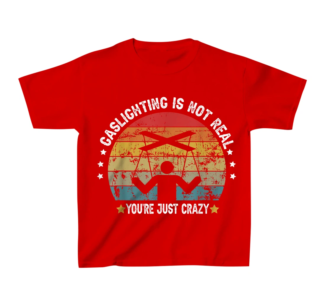 Gaslighting is not real you're just crazy vintage T-Shirt, Kid T-Shirt and Women T-Shirt