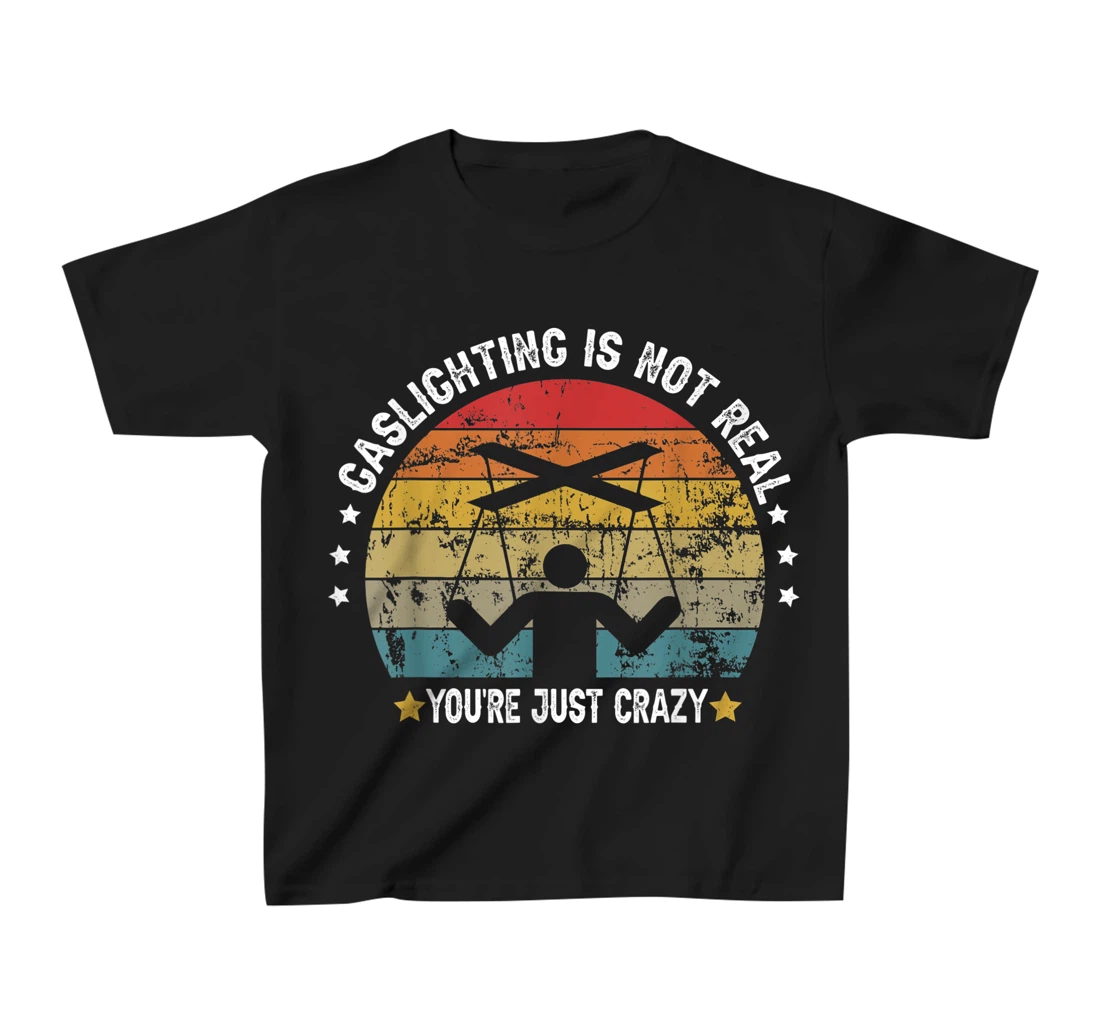 Gaslighting is not real you're just crazy vintage T-Shirt, Kid T-Shirt and Women T-Shirt