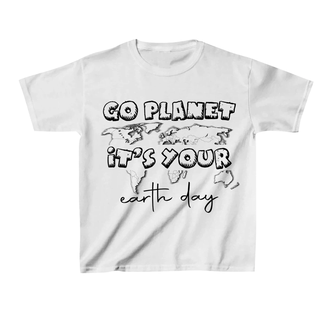 Earth Day Celebration Go Planet It's Your Earth Day 2022 T-Shirt, Kid T-Shirt and Women T-Shirt