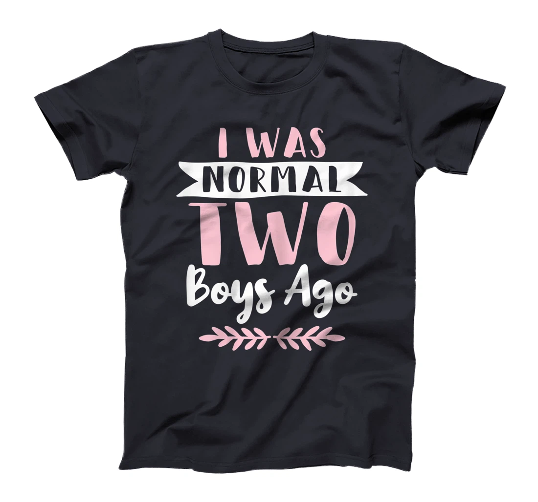 I Was Normal 2 Boys Ago Funny Mom Of Boys T-Shirt, Women T-Shirt