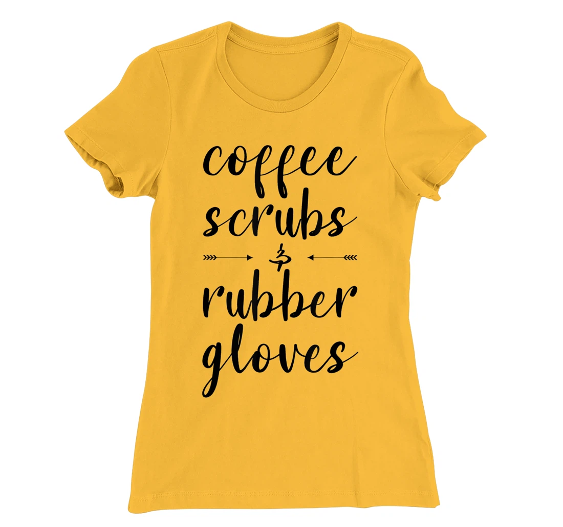 Coffee Scrubs & Rubber Gloves For A Caffeine Lover T-Shirt, Women T-Shirt