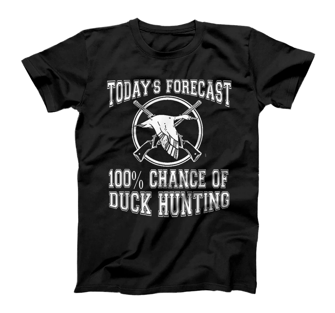 Todays Forecast 100% Chance of Duck Hunting Hunter Design T-Shirt, Women T-Shirt