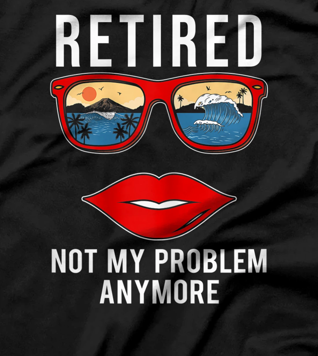 Retired Not My Problem Anymore Funny Retirement Women T-Shirt, Women T-Shirt