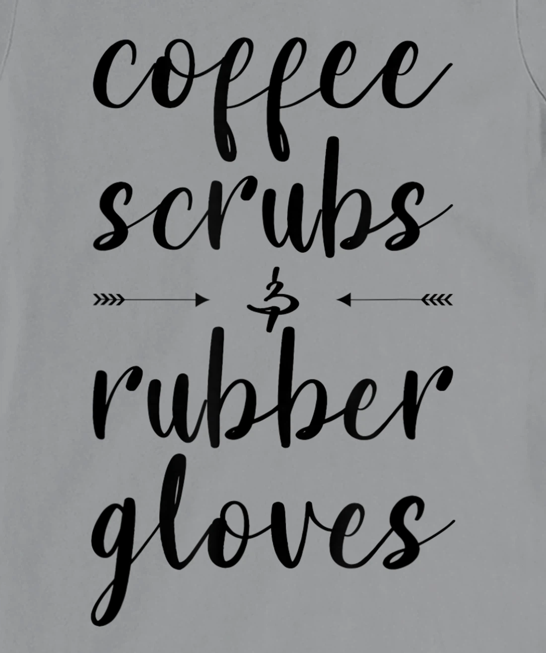 Coffee Scrubs & Rubber Gloves For A Caffeine Lover T-Shirt, Women T-Shirt