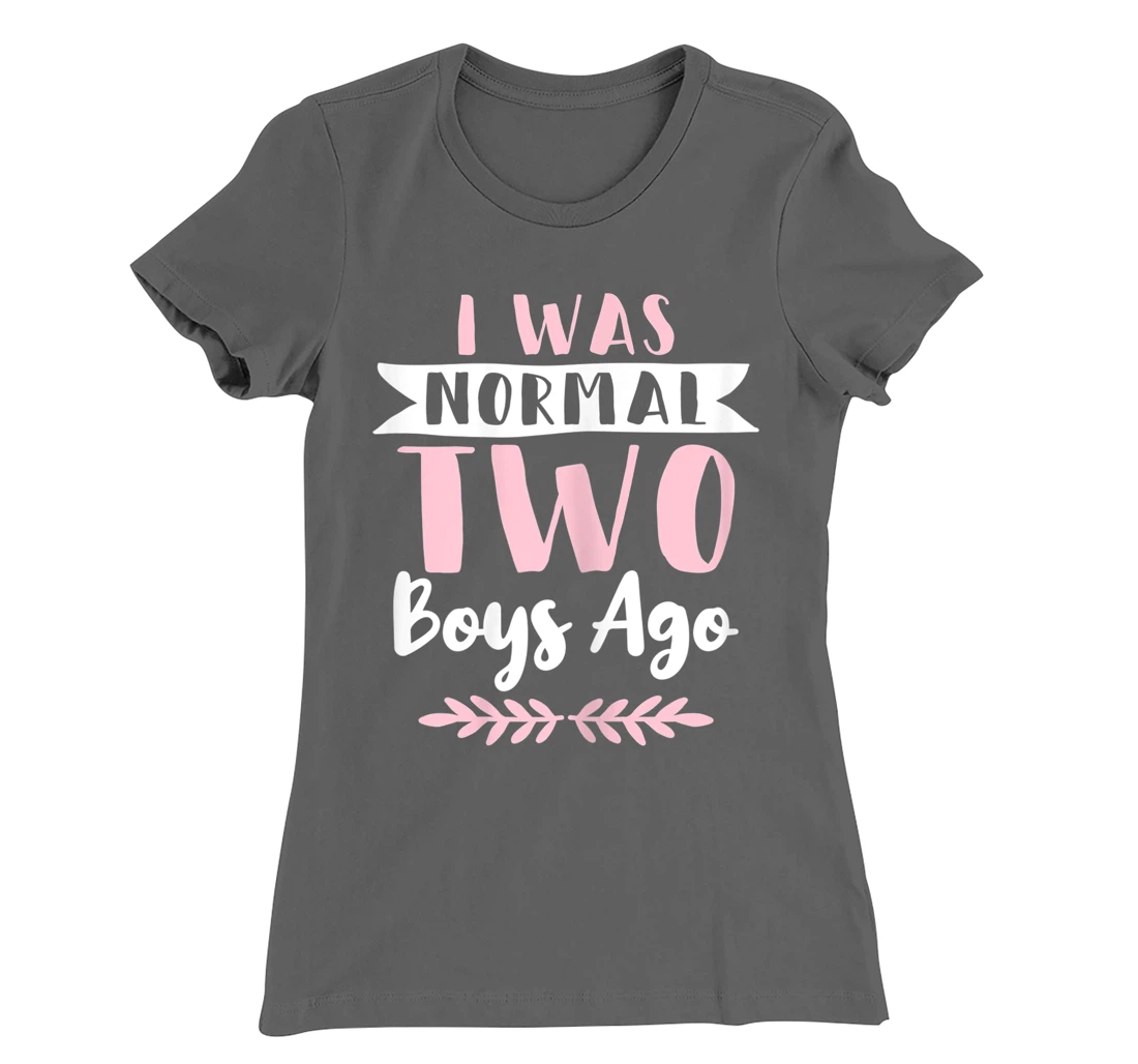 I Was Normal 2 Boys Ago Funny Mom Of Boys T-Shirt, Women T-Shirt