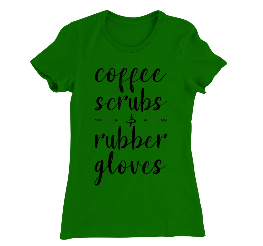 Coffee Scrubs & Rubber Gloves For A Caffeine Lover T-Shirt, Women T-Shirt