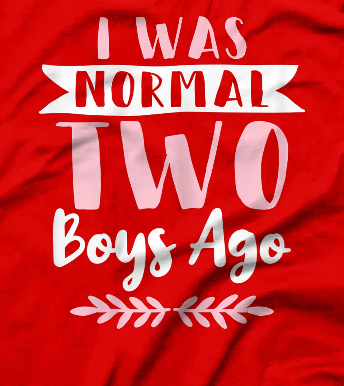 I Was Normal 2 Boys Ago Funny Mom Of Boys T-Shirt, Women T-Shirt