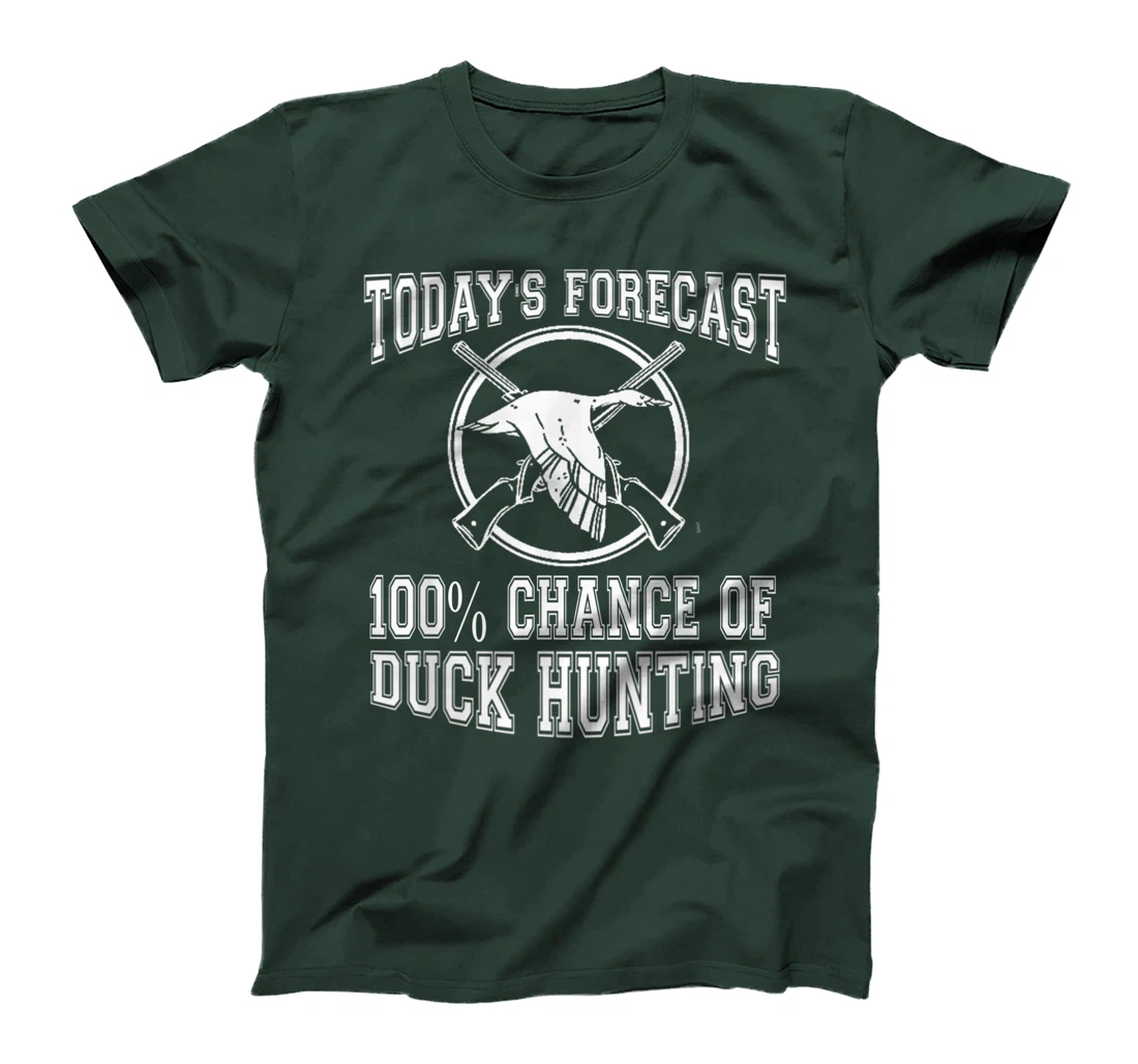 Todays Forecast 100% Chance of Duck Hunting Hunter Design T-Shirt, Women T-Shirt