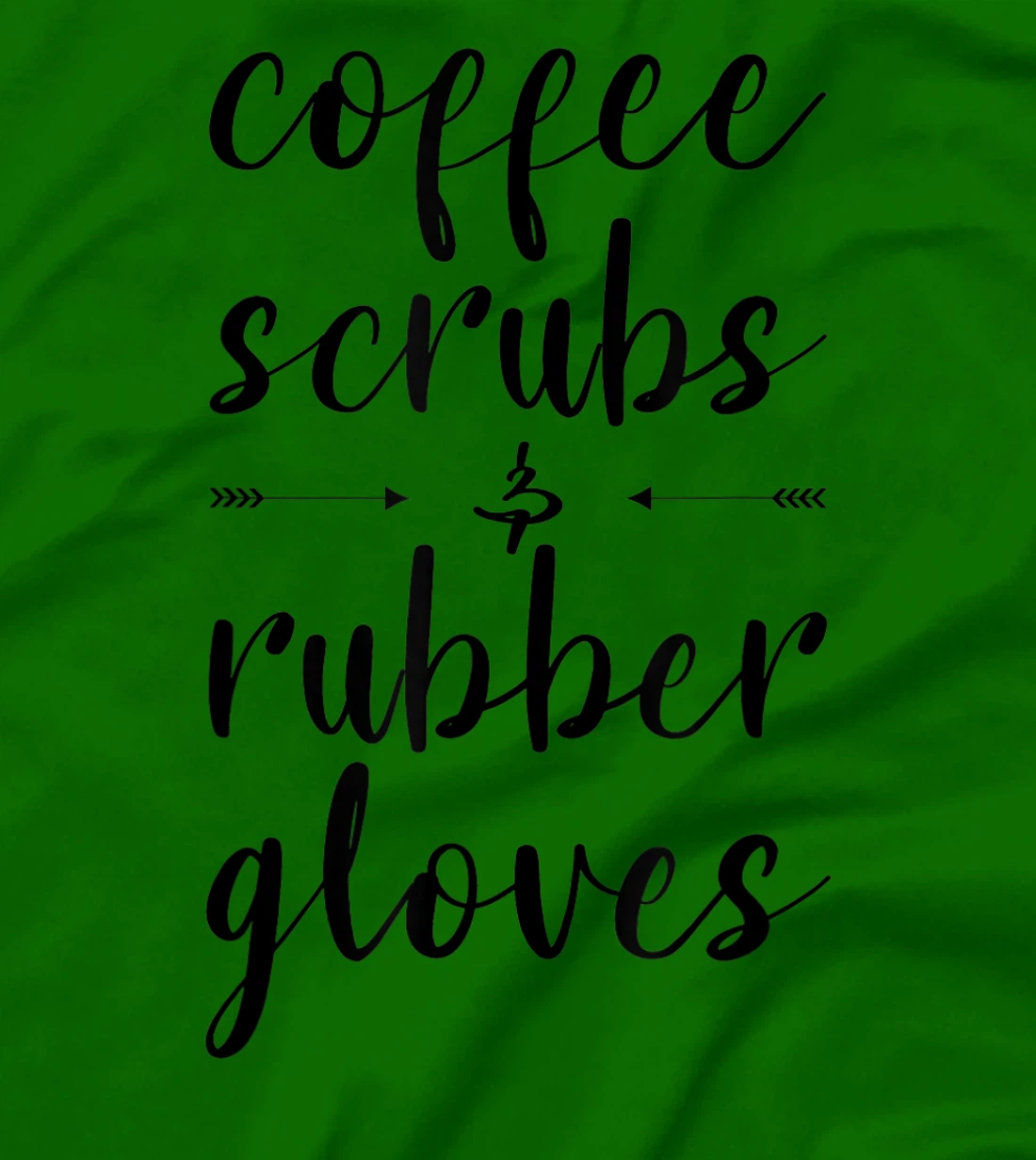 Coffee Scrubs & Rubber Gloves For A Caffeine Lover T-Shirt, Women T-Shirt