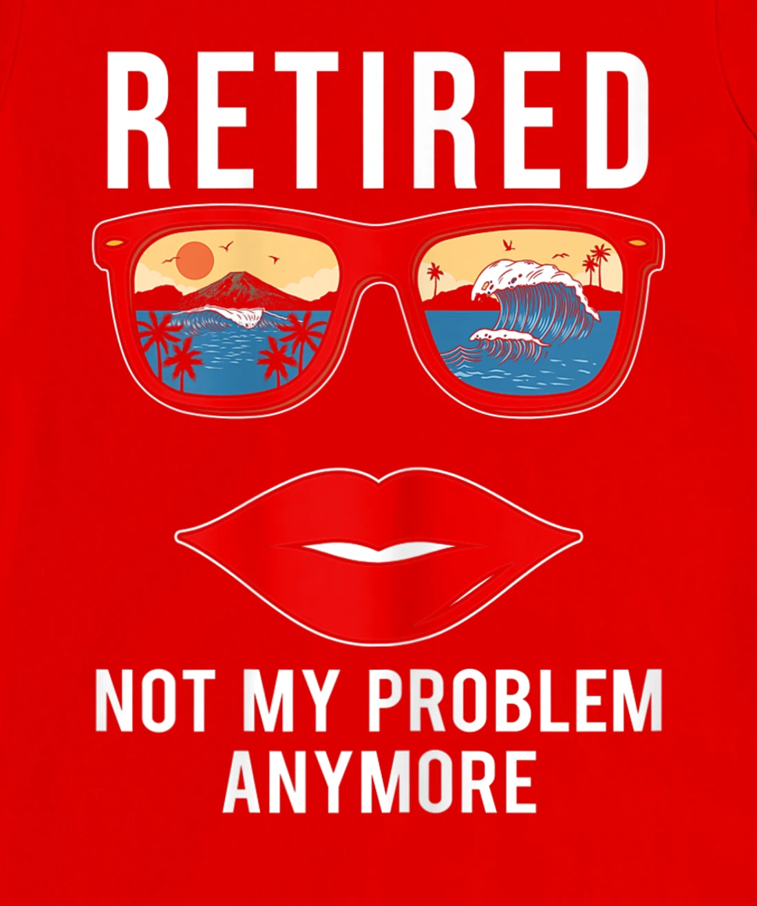 Retired Not My Problem Anymore Funny Retirement Women T-Shirt, Women T-Shirt