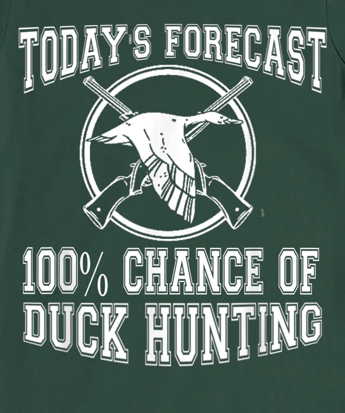 Todays Forecast 100% Chance of Duck Hunting Hunter Design T-Shirt, Women T-Shirt