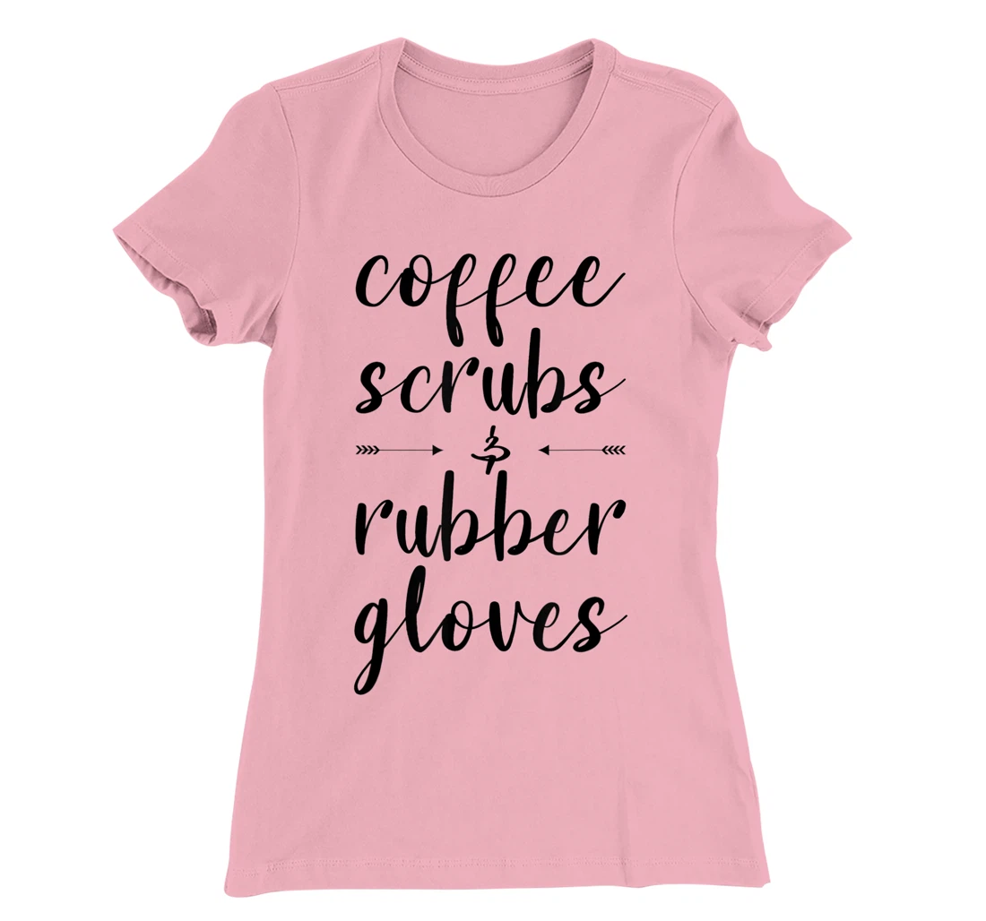 Coffee Scrubs & Rubber Gloves For A Caffeine Lover T-Shirt, Women T-Shirt