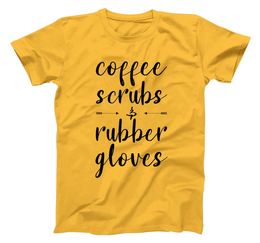 Coffee Scrubs & Rubber Gloves For A Caffeine Lover T-Shirt, Women T-Shirt
