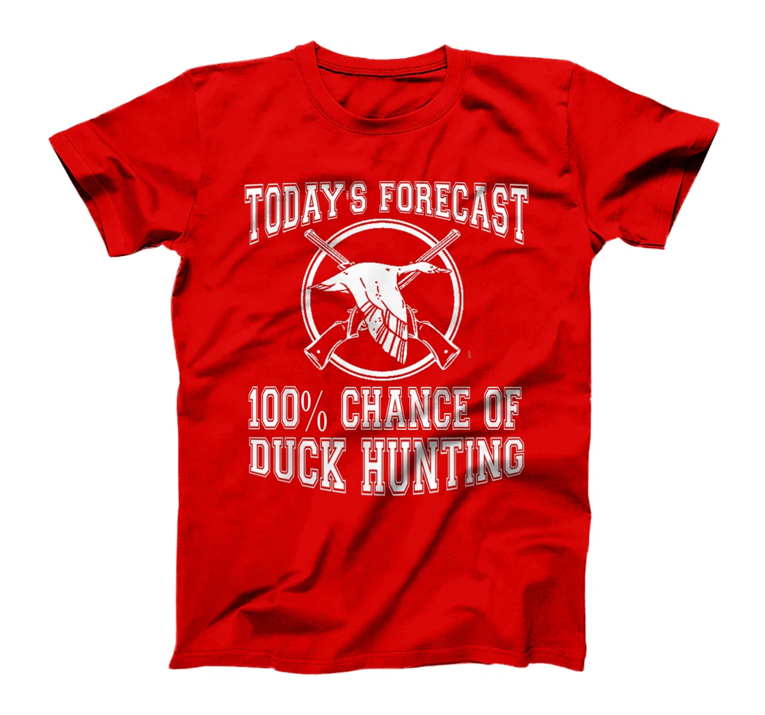 Todays Forecast 100% Chance of Duck Hunting Hunter Design T-Shirt, Women T-Shirt