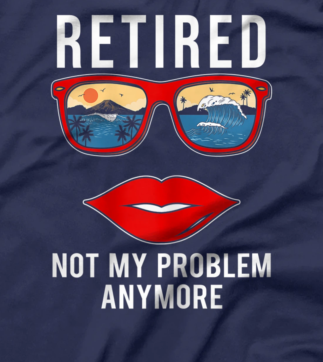 Retired Not My Problem Anymore Funny Retirement Women T-Shirt, Women T-Shirt