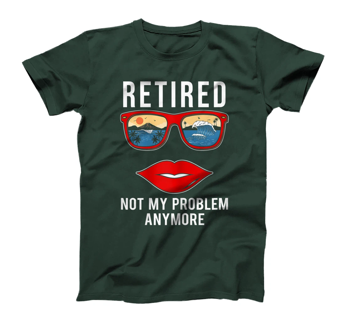 Retired Not My Problem Anymore Funny Retirement Women T-Shirt, Women T-Shirt