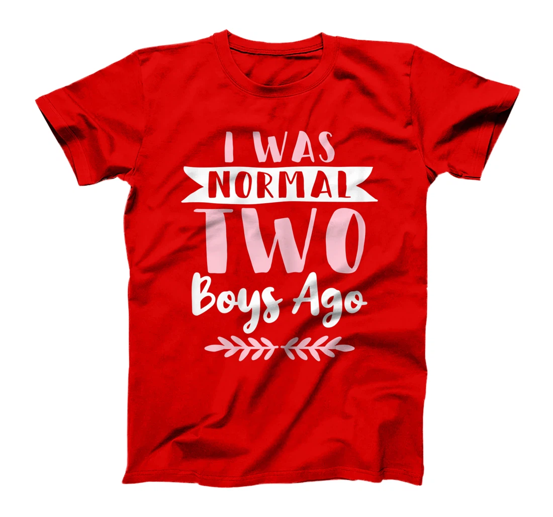 I Was Normal 2 Boys Ago Funny Mom Of Boys T-Shirt, Women T-Shirt