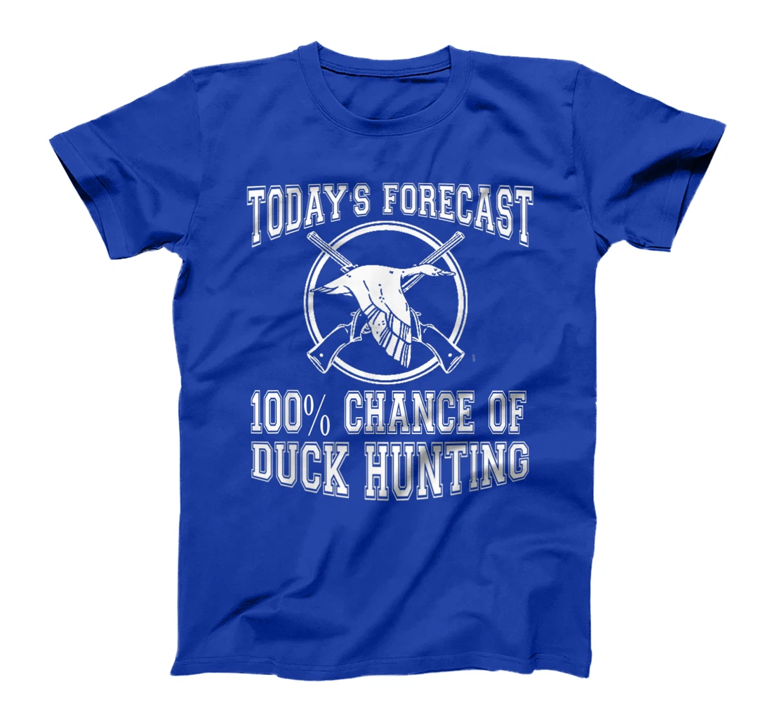 Todays Forecast 100% Chance of Duck Hunting Hunter Design T-Shirt, Women T-Shirt