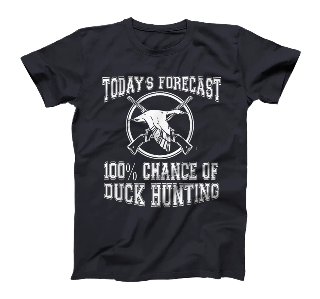Todays Forecast 100% Chance of Duck Hunting Hunter Design T-Shirt, Women T-Shirt