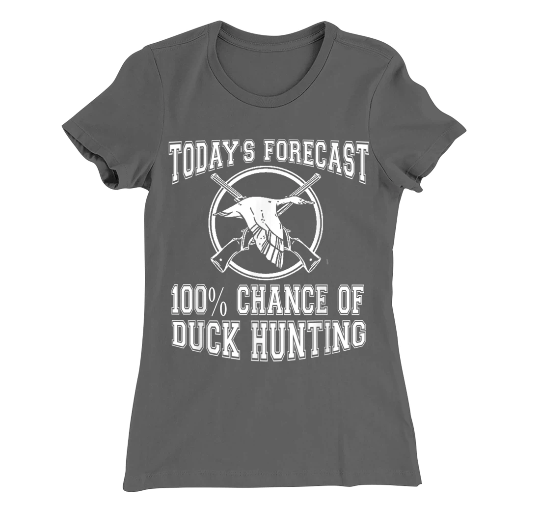 Todays Forecast 100% Chance of Duck Hunting Hunter Design T-Shirt, Women T-Shirt