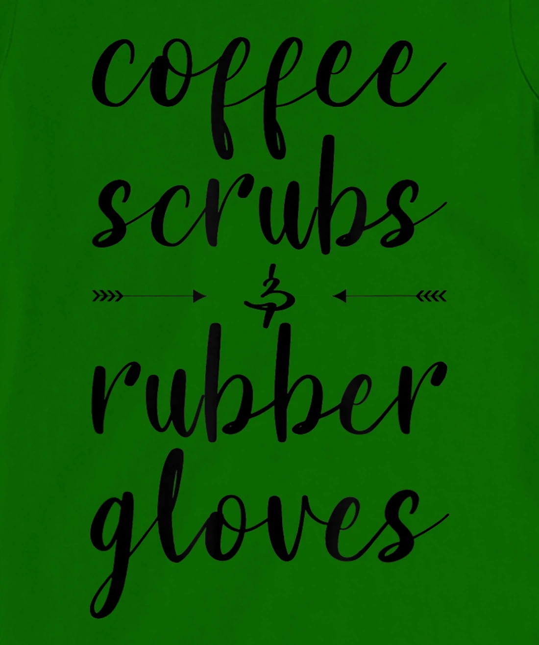 Coffee Scrubs & Rubber Gloves For A Caffeine Lover T-Shirt, Women T-Shirt