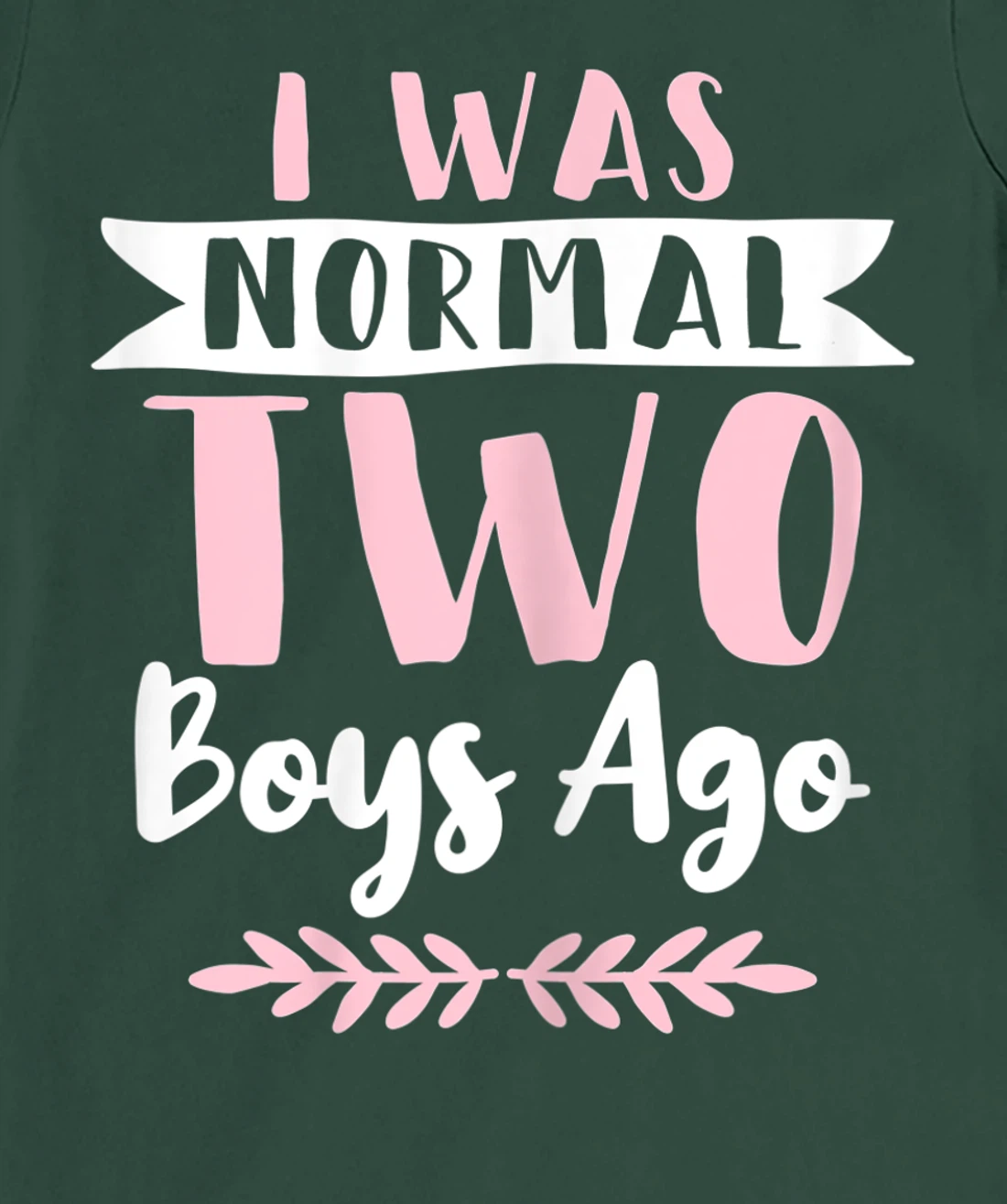 I Was Normal 2 Boys Ago Funny Mom Of Boys T-Shirt, Women T-Shirt