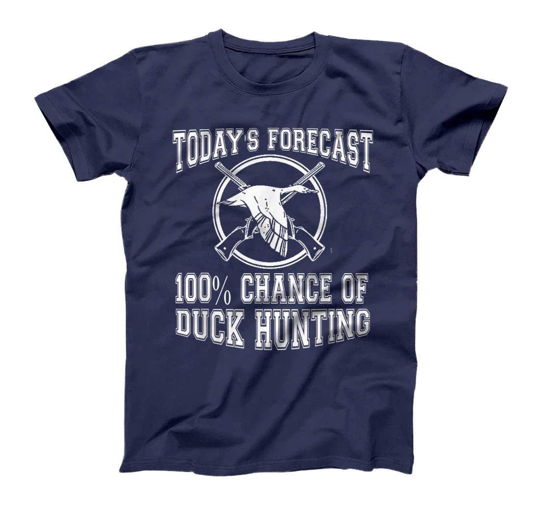 Todays Forecast 100% Chance of Duck Hunting Hunter Design T-Shirt, Women T-Shirt