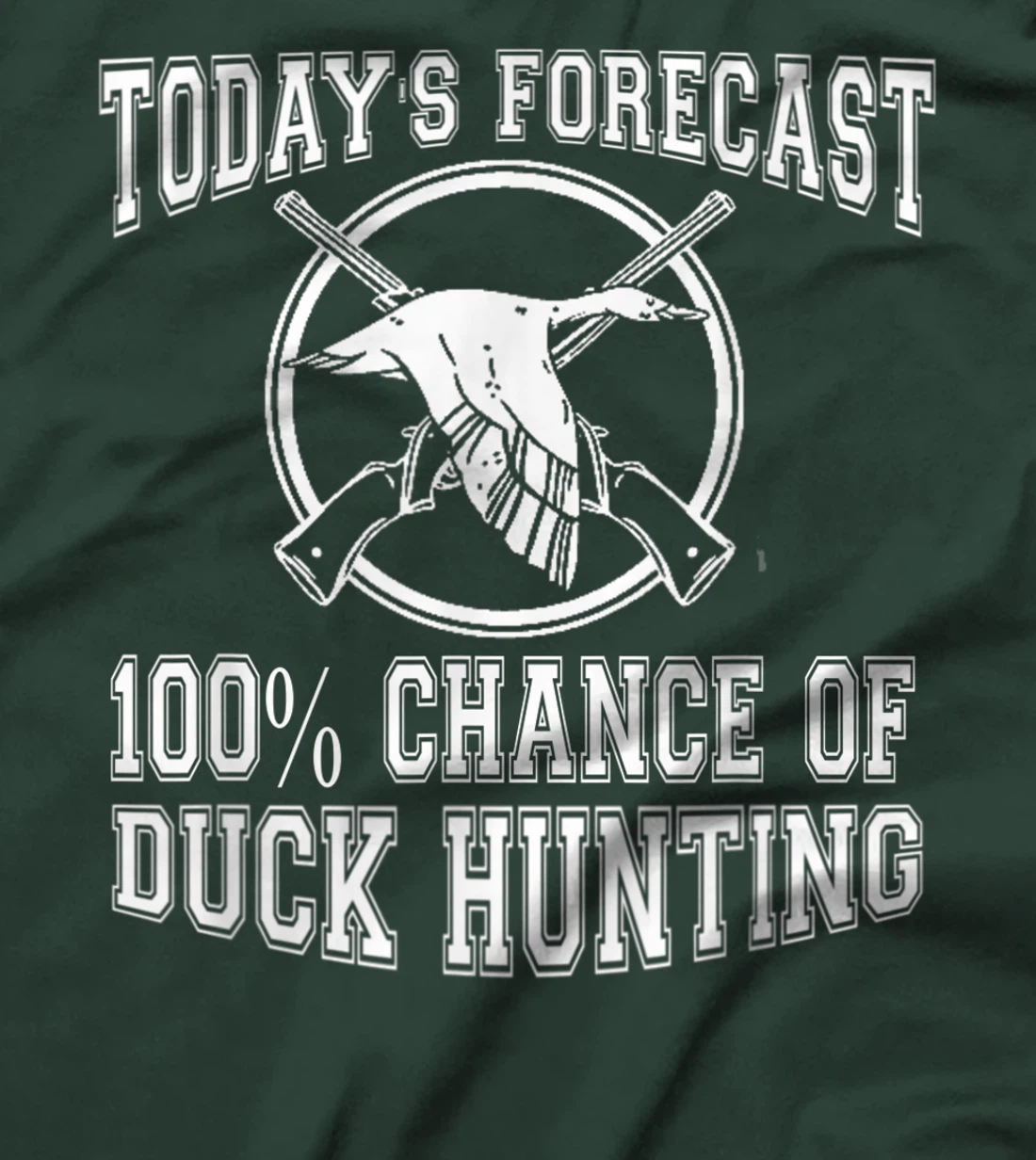 Todays Forecast 100% Chance of Duck Hunting Hunter Design T-Shirt, Women T-Shirt