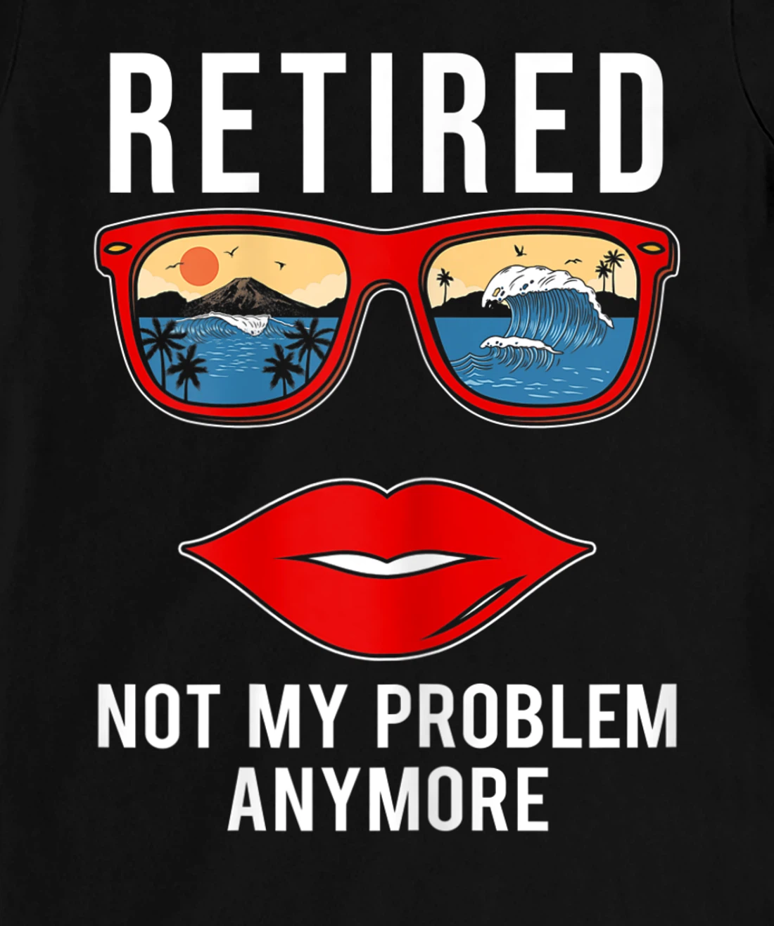 Retired Not My Problem Anymore Funny Retirement Women T-Shirt, Women T-Shirt