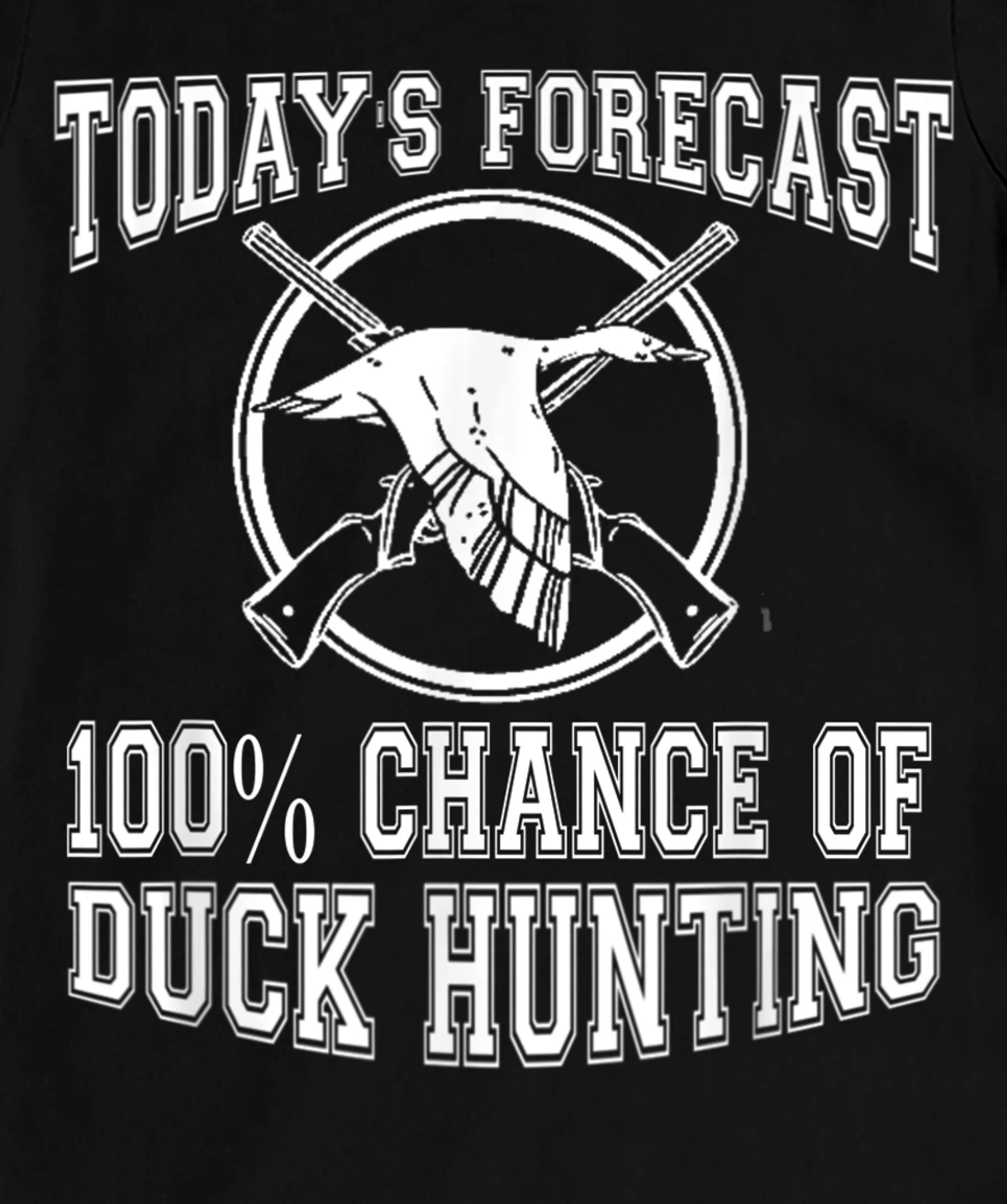 Todays Forecast 100% Chance of Duck Hunting Hunter Design T-Shirt, Women T-Shirt