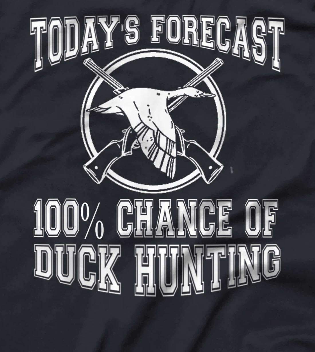 Todays Forecast 100% Chance of Duck Hunting Hunter Design T-Shirt, Women T-Shirt