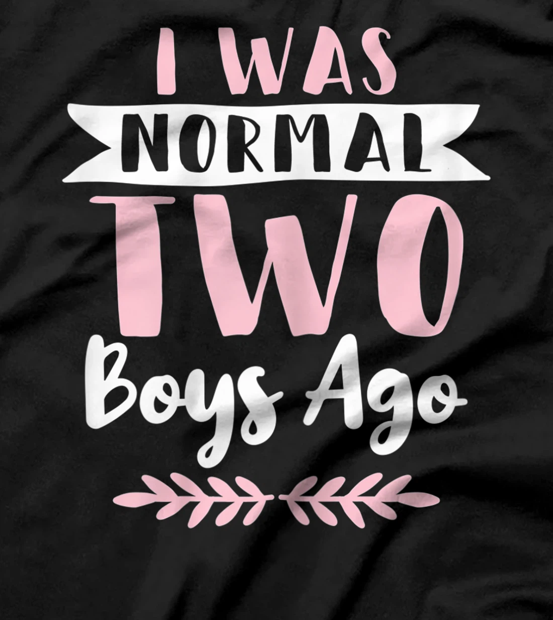 I Was Normal 2 Boys Ago Funny Mom Of Boys T-Shirt, Women T-Shirt