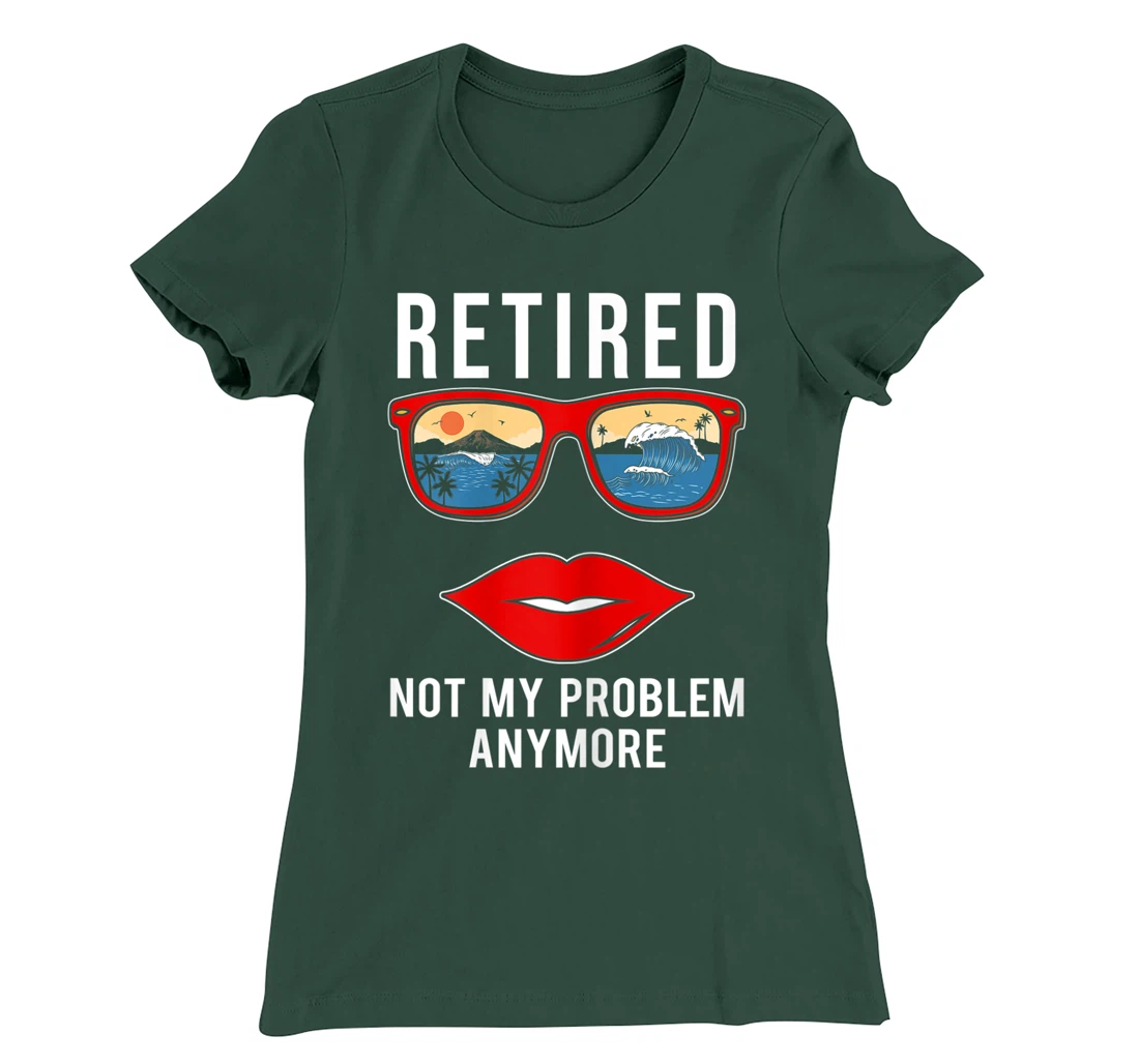 Retired Not My Problem Anymore Funny Retirement Women T-Shirt, Women T-Shirt