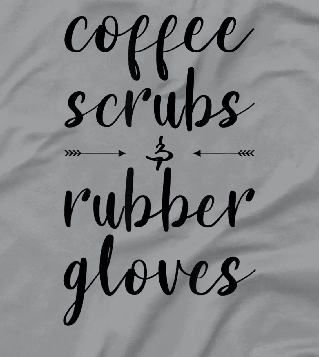 Coffee Scrubs & Rubber Gloves For A Caffeine Lover T-Shirt, Women T-Shirt