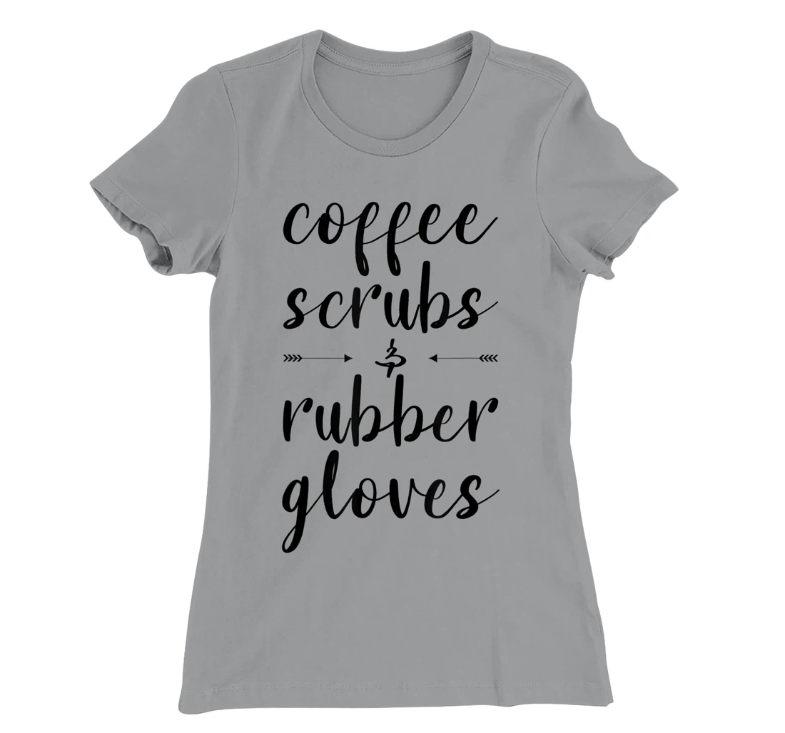 Coffee Scrubs & Rubber Gloves For A Caffeine Lover T-Shirt, Women T-Shirt